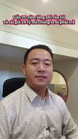 Gần 20 năm lãng phí của tôi và cái giá 28 tỷ mà chúng ta sẽ phải trả #NguyenDungFP #TaiChinhCaNhan