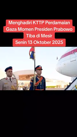 Presiden Prabowo Subianto Tiba di Mesir,Presiden Prabowo di agendakan menghadiri Konferensi Tingkat Tinggi Perdamaian Gaza Senin 13 Oktober 2025 #prabowo 