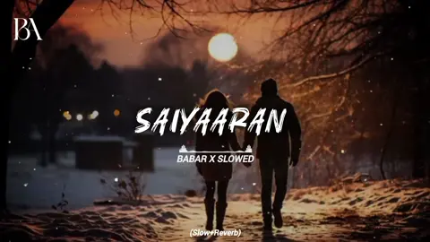 (SAIYAARAN)❤️Slowed Reverb Full Song🎧🔥#babarxslowed786 #babarxslowed7 #1m #slowed #fyp 