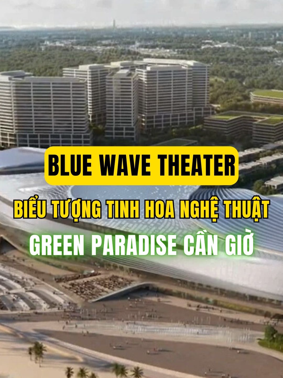 Blue Wave Theater – Biểu tượng nghệ thuật top đầu Đông Nam Á | Vinhomes Green Paradise Cần Giờ #vinhomesgreenparadise #vinhomescangio #esg #vincangio #tueminhbds