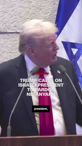 President Donald Trump made an extraordinary call during his speech to the Knesset for the Israeli president to pardon Prime Minister Benjamin Netanyahu.