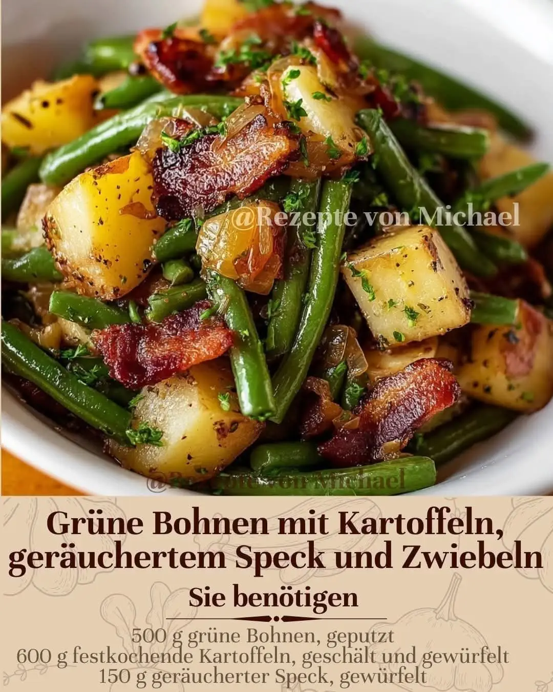 Grüne Bohnen mit Kartoffeln, geräuchertem Speck und Zwiebeln Zutaten   500 g grüne Bohnen, geputzt   600 g festkochende Kartoffeln, geschält und gewürfelt   150 g geräucherter Speck, gewürfelt   1 große Zwiebel, fein gehackt   2 EL Olivenöl   Salz und Pfeffer nach Geschmack   Frische Petersilie zum Garnieren   Anleitung   1. Die Kartoffeln in einem großen Topf mit Salzwasser zum Kochen bringen und etwa 10 Minuten kochen, bis sie fast gar sind. Dann die grünen Bohnen hinzufügen und weitere 5 Minuten kochen, bis alles zart ist. Abgießen und beiseite stellen.   2. In einer großen Pfanne das Olivenöl erhitzen und den gewürfelten Speck bei mittlerer Hitze anbraten, bis er knusprig ist.   3. Die gehackte Zwiebel zum Speck in die Pfanne geben und alles zusammen anbraten, bis die Zwiebeln weich und goldbraun sind.   4. Die gekochten Kartoffeln und grünen Bohnen in die Pfanne geben und vorsichtig umrühren, damit alles gut vermischt ist. Mit Salz und Pfeffer abschmecken.   5. Das Gericht für weitere 2-3 Minuten erhitzen, damit alles gut durchwärmt ist.   6. Vor dem Servieren mit frisch gehackter Petersilie garnieren Guten Appetit 