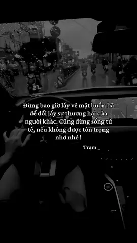 Đừng bao giờ lấy vẻ mặt buồn bã để đổi lấy sự thương hại của người khác. Cũng đừng sống tử tế, nếu không được tôn trọng, nhớ nhé #Trạm_Hướng_Nội #tamtrang #xuhuong 