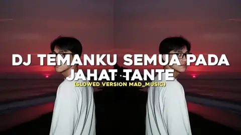 Bagian 8 | DJ TEMANKU SEMUA PADA JAHAT TANTEE X TANTAEE SA JOGET BAE LE • slowed + reverb Mengkane!!!  #madmusic  #djviralditiktok  #djslowed  #djkane  #fypシ゚ 