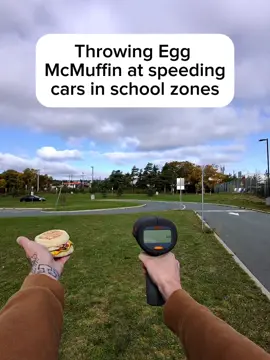 Throwing Egg McMuffin at speeding cars in a school zone 🤣