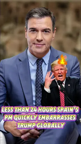 Less Than 24 Hours: Spain’s PM Quickly Embarrasses Trump Globally.#trump #pedrosanchez #change #counterattack #angry #celebrity #tiktok #fouryou #fyp 