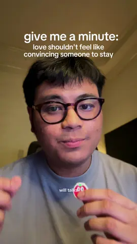 love shouldn't feel like convincing someone to stay.