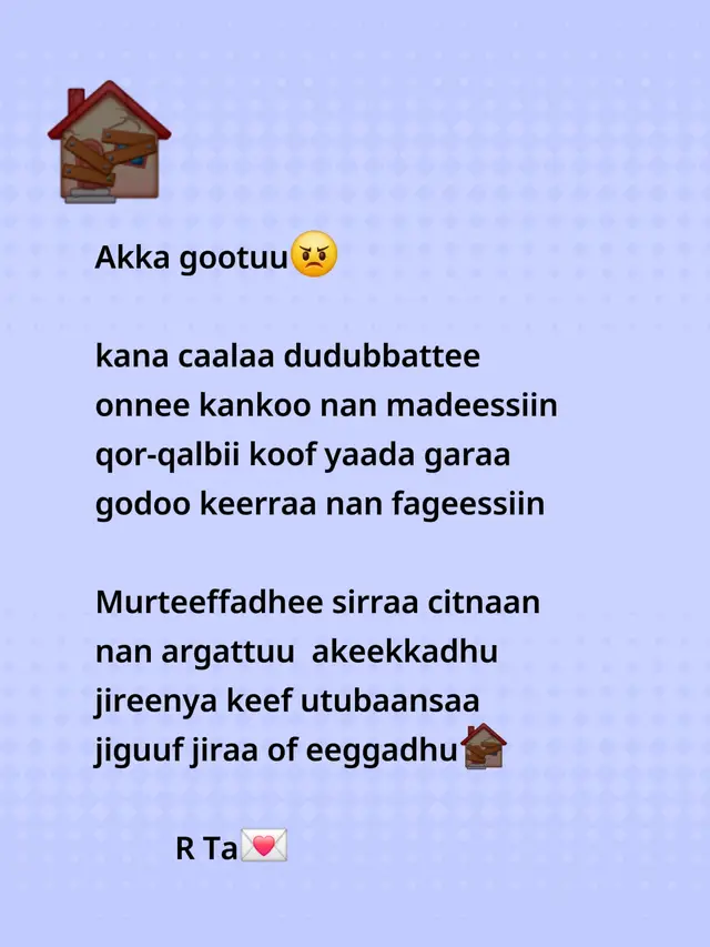 Namoonni hedduun of caalchiftee akka ati bakka laatteef hubachuu dhabuu isaaniirraan kan ka'e suutuma suutaan jireenya isaanii irraa si fageessaa deemu. Ati garuu irraa fagaachuu keetiin ammam akka jarri miidhaman waan beektuuf gorsuu feeta ta'a. Ati yoo nama akkasii taate maal eegdaree walaloo gabaabduu garuu ergaa jabduu qabdu kana qoodiif. Galatoomaa  #Jaalala #Halaalaa 