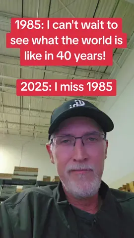 1985: I can't wait to see what the world is like in 40 years! 2025: miss 1985
