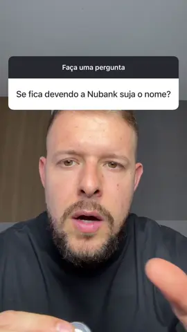 Estou devendo o Nubank, o que vai acontecer? 