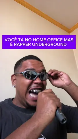 VOCÊ TA DE HOME OFFICE MAS É RAPPER UNDERGROUND QUE EXAGERA NA LETRA DA MÚSICA 