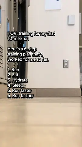 New runner here and signed up for my first 10-mile run. Here’s a 6-step training plan that’s worked for me so far.  1. Run 2. Eat 3. Hydrate 4. Sleep 5. Run faster 6. Run farther  #Running  #fitnessjourney  #runtok  #Fitness  #training 