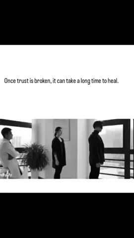 Once trust is broken,it can take a long time to heal and to forget...