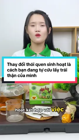 Thay đổi thói quen sinh hoạt là cách bạn đang tự cứu lấy trái thận của mình #xuhuong #xuhuong #trathienmoc 