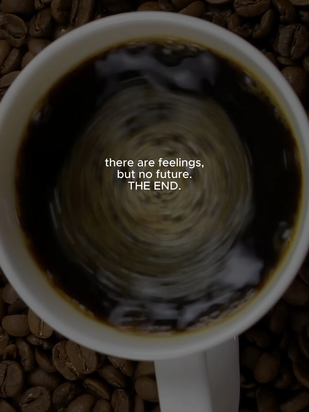 there are feelings, but no future. THE END #coffee #coffeetok #life #Relationship #breakups