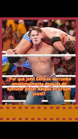 ¿Por qué John Cena se derrumbó emocionalmente después de ejecutar Sister Abigail en Crown Jewel#WWE#johncena #braywyatt#usa#fyp#celebrity #entertainment