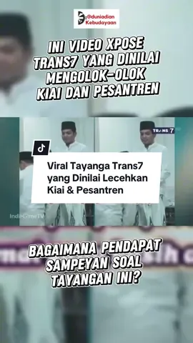 Sedang viral video tayangan XPose Trans7 yang dinilai mengolok-olok Kiai dan Pesantren. Tayangan ini menuai kecaman karena dinilai melecehkan martabat ulama, khususnya terhadap KH. Anwar Manshur, kiai sepuh Pondok Pesantren Lirboyo, Kediri.