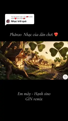 Trả lời @🇻🇳TUẤN ANH❤️SAO MAI🇻🇳 Nhạc của Gin vẫn cứ là mãi đỉnh ❤️‍🔥❤️‍🔥#nhacsuutam #nhaccuadanchoi #TikTokAwardsVN #vietmix #vinahouse 
