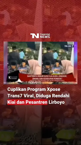 Viral di media sosial, cuplikan video dari program Xpose yang tayang di stasiun televisi Trans7 menuai kecaman publik. Tayangan tersebut dinilai melecehkan dan merendahkan martabat kiai serta pesantren, terutama Pondok Pesantren Lirboyo di Kediri, Jawa Timur.