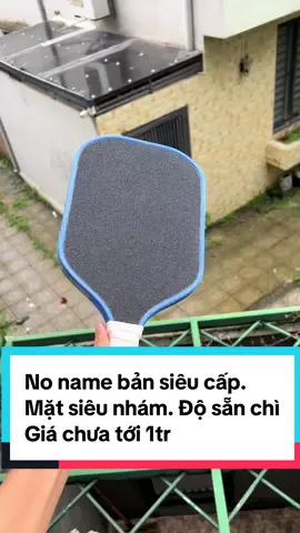 No name bản siêu cấp. Mặt siêu nhám. Độ sẵn chì Giá chưa tới 1tr #pickleball #xuhuong 