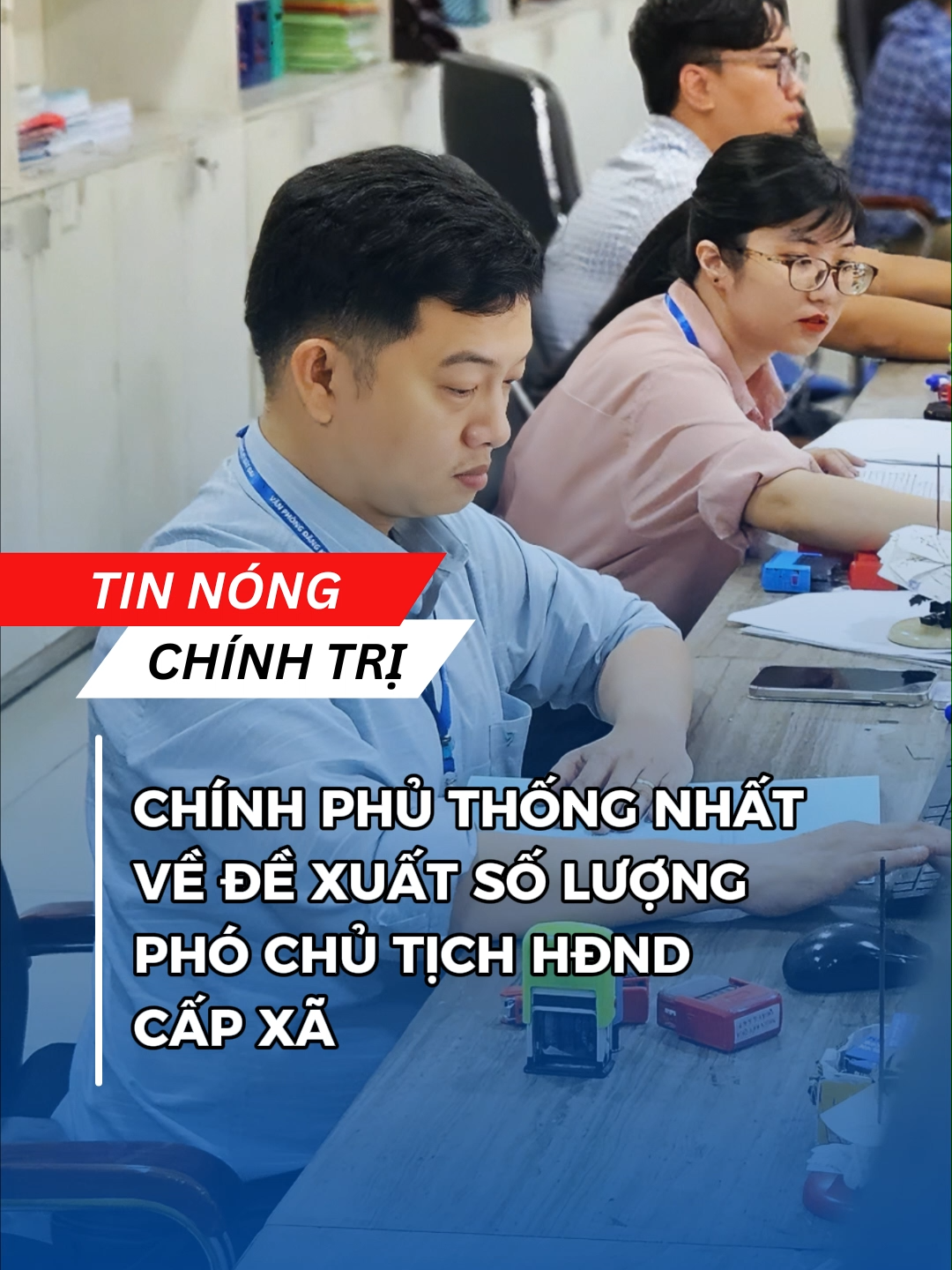 Chính phủ thống nhất về đề xuất số lượng phó chủ tịch HĐND cấp xã #tinnongchinhtri #tinchinhtri #tinnong