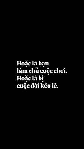 Hoặc là bạn làm chủ cuộc chơi. Hoặc là bị cuộc đời kéo lê. #xuhuongtiktok #fypシ゚ #studywithme #LearnOnTikTok #studymotivation 
