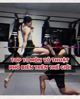 Top 10 môn võ thuật phổ biến nhất 😎🔥🥊#boxing #highlights #viral #tiktok #muaythai 