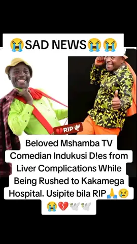 Beloved Mshamba TV Comedian Indukusi D!es from Liver Complications While Being Rushed to Kakamega Hospital. Usipite bila RIP🙏😢😭💔🕊️🕊️ #trending #foryourpage #fyppppppppppppppppppppppp #fyp 