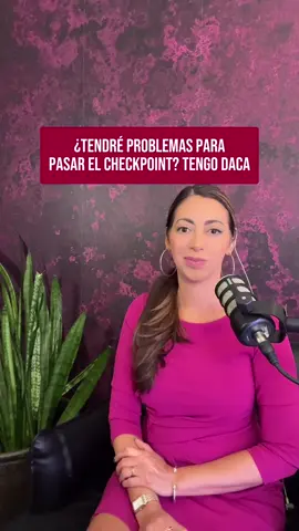 ¿Tendré probalemas para pasar el checkpoint? Tengo DACA. #daca #inmigracion 