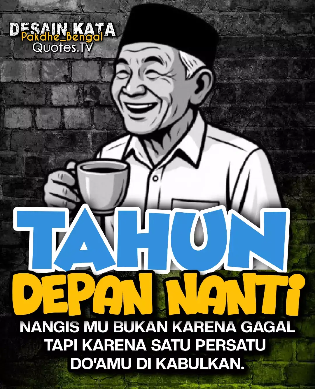 Tahun depan nanti̇ nangismu bukan karena gagal, tapi karena satu persatu do'amu di kabulkan. .....................😊☕ #quotes #story #katakata #motivasi #romance  sindiran, pakdhe bengal, humor. 