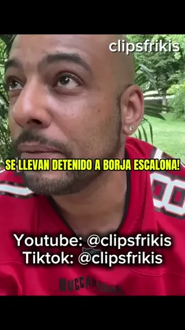 SE LLEVAN DETENIDO A BORJA ESCALONA!#borjaescalona #detenido #policia #polemica #fyp 