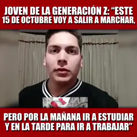 🔴 ¿QUÉ OPINAS?  🔥🔥🔥 #VIRAL Un joven perteneciente a la denominada Generación Z expresó su rechazo a la marcha convocada por sectores de izquierda para el 15 de octubre. En un video que circula en redes sociales, afirmó que no se dejará manipular por ningún grupo político: “Este 15 de octubre voy a salir a marchar, pero por la mañana para ir a estudiar y en la tarde para ir a trabajar, porque a mí ningún partido de mierda me va a venir a manipular y a decir lo que tengo o debo de hacer”. Además, criticó duramente a los promotores de la protesta, señalando que “la izquierda miserable manipuladora solo busca un nuevo Inti y Brian para generar caos y salirse con la suya”. Su mensaje ha sido compartido por cientos de usuarios que coinciden con su postura y rechazan los intentos de ciertos sectores por politizar las marchas y fomentar la división en el país.