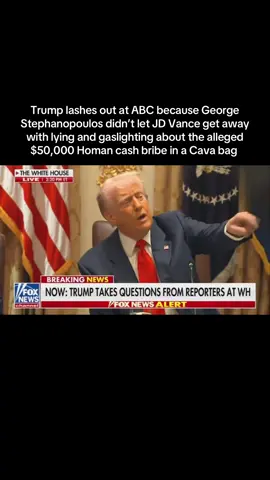 Trump lashes out at ABC because George Stephanopoulos didn’t let JD Vance get away with lying and gaslighting about the alleged $50,000 Homan cash bribe in a Cava bag 