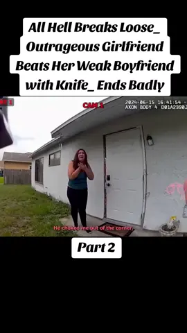 All Hell Breaks Loose_ Outrageous Girlfriend Beats Her Weak Boyfriend with Knife_ Ends Badly #policeofficer #police #cops #bodycam 