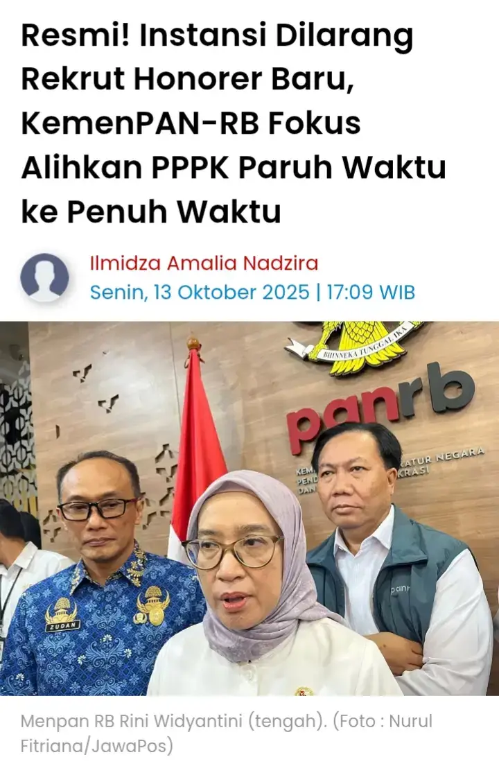 Deputi Bidang SDM Aparatur KemenPAN-RB, Aba Subagja, menjelaskan bahwa instansi yang masih membutuhkan tambahan pegawai diarahkan untuk memanfaatkan tenaga PPPK paruh waktu yang sudah ada, bukan membuka rekrutmen honorer baru. “Kalau butuh ASN tambahan, gunakan skema PPPK yang sudah diatur, bukan menambah honorer baru lagi,” ujarnya dalam keterangan resmi. Aba juga menegaskan bahwa status PPPK paruh waktu bersifat sementara. Pemerintah tengah menyiapkan skema transisi agar tenaga paruh waktu dapat dialihkan menjadi PPPK penuh waktu sesuai kebutuhan jabatan dan ketersediaan anggaran di masing-masing instansi. Langkah ini merupakan bagian dari implementasi Undang-Undang ASN Nomor 20 Tahun 2023, yang menekankan profesionalitas dan kepastian status bagi seluruh aparatur negara. KemenPAN-RB juga memberikan batas waktu kepada instansi untuk melakukan pendataan dan penyesuaian kebutuhan pegawai sebelum sistem kepegawaian baru diterapkan sepenuhnya. Nantinya, seluruh pegawai dengan status paruh waktu akan diverifikasi berdasarkan kinerja, masa kerja, serta relevansi dengan jabatan fungsional yang dibutuhkan. Resmi! Instansi Dilarang Rekrut Honorer Baru, KemenPAN-RB Fokus Alihkan PPPK Paruh Waktu ke Penuh Waktu. Pemerintah melalui Kementerian Pendayagunaan Aparatur Negara dan Reformasi Birokrasi (KemenPAN-RB) menegaskan larangan bagi seluruh instansi pusat maupun daerah untuk tidak lagi merekrut tenaga honorer baru. Kebijakan ini sejalan dengan komitmen pemerintah dalam menata ulang sistem kepegawaian dan menghapus status honorer yang tidak memiliki kepastian hukum. Deputi Bidang SDM Aparatur KemenPAN-RB, Aba Subagja, menjelaskan bahwa instansi yang masih membutuhkan tambahan pegawai diarahkan untuk memanfaatkan tenaga PPPK paruh waktu yang sudah ada, bukan membuka rekrutmen honorer baru. “Kalau butuh ASN tambahan, gunakan skema PPPK yang sudah diatur, bukan menambah honorer baru lagi,” ujarnya dalam keterangan resmi. Aba juga menegaskan bahwa status PPPK paruh waktu bersifat sementara. Pemerintah tengah menyiapkan skema transisi agar tenaga paruh waktu dapat dialihkan menjadi PPPK penuh waktu sesuai kebutuhan jabatan dan ketersediaan anggaran di masing-masing instansi. Langkah ini merupakan bagian dari implementasi Undang-Undang ASN Nomor 20 Tahun 2023, yang menekankan profesionalitas dan kepastian status bagi seluruh aparatur negara. KemenPAN-RB juga memberikan batas waktu kepada instansi untuk melakukan pendataan dan penyesuaian kebutuhan pegawai sebelum sistem kepegawaian baru diterapkan sepenuhnya. Nantinya, seluruh pegawai dengan status paruh waktu akan diverifikasi berdasarkan kinerja, masa kerja, serta relevansi dengan jabatan fungsional yang dibutuhkan. Sementara itu, Badan Kepegawaian Negara (BKN) juga sudah berkoordinasi dengan pemerintah daerah agar proses alih status ini bisa dilakukan secara bertahap mulai akhir 2025 hingga awal 2026. Proses transisi ini diharapkan mampu menyelesaikan masalah tenaga honorer yang telah lama menjadi sorotan publik. Kebijakan ini sekaligus menjadi sinyal kuat bahwa era tenaga honorer benar-benar akan berakhir. Pemerintah menginginkan semua pegawai di lingkungan instansi pemerintah memiliki status yang jelas, baik sebagai ASN berstatus PNS maupun PPPK penuh waktu, sehingga sistem birokrasi dapat berjalan lebih efisien dan akuntabel. #pppk #honorer #asn2026 