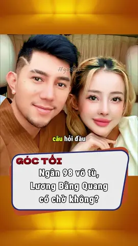 Ngân 98 đi tò, Lương Bằng Quang có chờ không #goctoi #tiktoknews #viral #giangho #phapluat