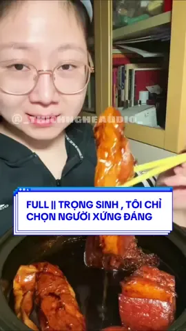 FULL || TRỌNG SINH , TÔI CHỈ CHỌN NGƯỜI XỨNG ĐÁNG  #truyenaudio #asmr #mukbang #130kfollowers #viral 