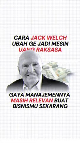 Jack Welch dijuluki sebagai salah satu manajer paling efektif sepanjang masa. 