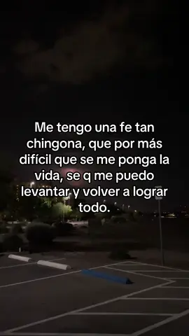Me tengo una fe tan chingona que si 100 veces caigo 200 veces me levanto #foryou #fypシ #parati #fyp #contenido 