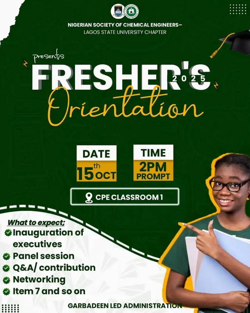 *🎓 WELCOME TO CHEMICAL ENGINEERING! 🧪* The journey begins here. Get ready for an exciting and inspiring start as the Nigerian Society of Chemical Engineers (NSChE-LASU) proudly presents the 2025 Fresher’s Orientation! 📅 Date: 15th October, 2025 🕑 Time: 2 PM Prompt 📍 Venue: CPE Classroom 1 Join us as we officially welcome our newest engineers into the fold with: ✨ Inauguration of Executives 💬 Interactive Panel Session ❓ Q&A and Contributions 🤝 Networking Opportunities 🍴 Item 7 and lots more! Come curious. Leave inspired. This is where your engineering story begins. E-signed: _Comr. Garbadeen Ahmad Olohunjeda_ *28th NSChE-LASU President Elect* _Comr. Salisu Isa Sonayon_ *28th NSChE-LASU Vice-president Elect* Announced by: _Comr. Owolabi Olujimi_ *28th NSChE-LASU PRO Elect*