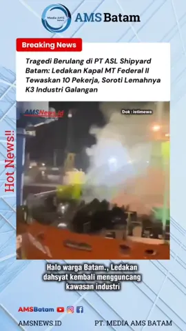 Tragedi Berulang di PT ASL Shipyard Batam: Ledakan Kapal MT Federal II Tewaskan 10 Pekerja, Soroti Lemahnya K3 Industri Galangan. Baca Selengkapnya ⬇️ https://amsnews.id/tragedi-berulang-di-pt-asl-shipyard-batam-ledakan-kapal-mt-federal-ii-tewaskan-10-pekerja-soroti-lemahnya-k3-industri-galangan/ #galangankapalbatam #asl #batam #amsbatam #amsnews 