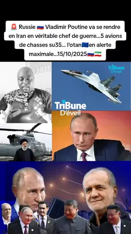 Russie 🇷🇺 Vladimir Poutine va se rendre en Iran en véritable chef de guerre...5 avions de chasses su35... l'otan🇪🇺en alerte maximale...15/10/2025🇷🇺🇮🇷