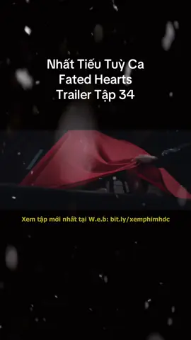 #xemphimhdc #nhattieutuyca_fatedhearts_一笑随歌 #nhattieutuycatap34 #lytham_trantrietvien #fyp 