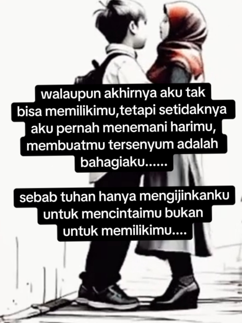 tuhan hanya mengijinkanku untuk mencintaimu bukan untuk memilikimu. #lovestoryku  #mencintaitakharus  #memiliki  #iklas 