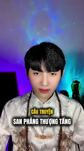 Câu truyện San Phẳng Thượng Tầng #phuquy #tuvi #phongthuy #kinhdich #tamlinh 