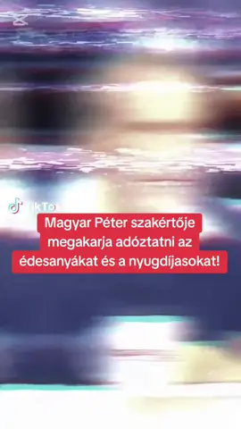 #CapCut  Magyar Péter szakértője megakarja adóztatni az édesanyákat és a nyugdíjasokat!