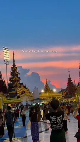 Peace is always better than revenge #CapCut #ရွှေတိဂုံစေတီတော် #yangonmyanmar #follower #myanmartiktok🇲🇲🇲🇲 