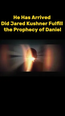 He Has Arrived! Did Jared Kushner Fulfill the Prophecy of Daniel