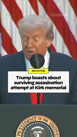 Trump boasts about surviving assassination attempt at Charlie Kirk memorial.