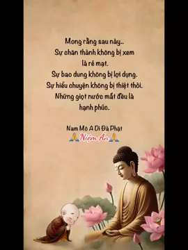 “Con không cầu danh, Con không cầu lợi…Con chỉ nguyện một lần cúi lạy – trọn đời an nhiên.” 🙏🙏🙏 Trong cõi đời vô thường này… Con chọn sống chân thành, biết thương – biết hiểu – biết bao dung - biết sẻ chia và 